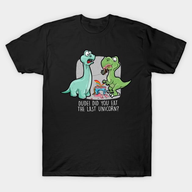 Funny Did You Eat The Last Unicorn Dinosaur T-Shirt by amitsurti